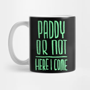 Paddy or not, here I come Mug